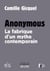 Anonymous - la fabrique d'un mythe contemporain