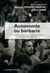 AUTONOMIE OU BARBARIE, LA DEMOCRATIE RADICALE DE CORNELIUS CASTORIADIS