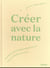 Créer avec la nature : pratiques artistiques et méditatives pour se relier au vivant
