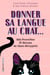 Donner sa langue au chat