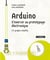 Arduino : S'exercer au prototypage électronique (11 projets créatifs) (2e édition)