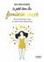 Le petit livre du féminin sacré - reconnectez-vous à votre âme féminine