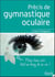 Précis de gymnastique oculaire - pour bien voir tout au long de sa vie !
