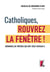 Catholiques, rouvrez la fenêtre ! mémoires de prêtres qui ont vécu Vatican II