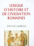 Lexique d'histoire et de civilisation romaines