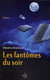 Les fantômes du soir