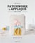 Patchwork & appliqué pas à pas : 20 projets