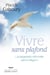 Vivre sans plafond 3e ed.