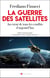 La guerre des satellites : Au coeur de tous les conflits d'aujourd'hui
