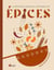 Connaître, marier & savourer les épices : 100 recettes salées et sucrées