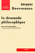 La demande philosophique - que veut la philosophie et que peut-on vouloir d'elle ?