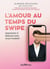 L'amour au temps du swipe : Apprendre à séduire sans vous travestir