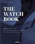 The watch book : oris and the watchmaking history of switzerland