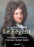 Le Régent - Philippe d'Orléans, l'héritier du Roi-Soleil