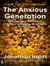 The Anxious Generation : How the Great Rewiring of Childhood Is Causing an Epidemic of Mental Illness