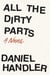 ALL THE DIRTY PARTS - A NOVEL