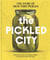 The Pickled City : The Story of New York Pickles