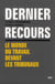 Dernier recours - le monde du travail devant les tribunaux