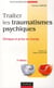 Traiter les traumatismes psychiques - clinique et pris en charge (2e édition)
