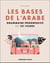 Les bases de l'arabe : Grammaire progressive en 121 fiches