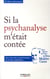 Si la psychanalyse m'était contée - les mots de la psychanalyse au fil des millénaires