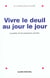 Vivre le deuil au jour le jour