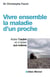 Vivre ensemble la maladie d'un proche - aider l'autre et s'aider soi-même (édition 2011)