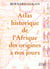 Atlas historique de l'afrique des origines a nos jours