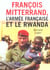 Francois mitterrand, l'armee francaise et le rwanda