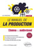 Le manuel de la production : Cinéma et audiovisuel (2e édition)