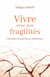 Vivre avec nos fragilités : Chemin de guérison intérieure
