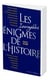 Les incroyables énigmes de l'histoire