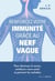 Renforcez votre immunité grâce au nerf vague : Pour diminuer le stress, améliorer votre santé et prévenir les maladies