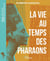 La vie au temps des pharaons