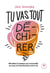 Tu vas tout dé-chi-rer