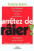 Arrêtez de râler ! : Contre les petits énervements quotidiens