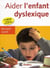Aider l'enfant dyslexique (2e édition)
