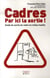 Cadres, par ici la sortie ! guide de survie du cadre en milieu hostile