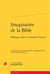 Imaginaires de la Bible - mélanges offerts à Danièle Chauvin
