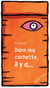 Dans Ma Cachette, Il Y A…