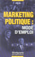 Le marketing politique : Mode d'emploi