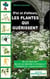 Les plantes qui guerissent - où les trouver ? quand les prendre et pourquoi ? comment et à quelles doses ?