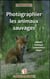 Photographier les animaux sauvages : matériel, techniques, connaissances, éthique