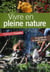 Vivre en pleine nature - le guide de la survie douce