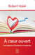 À coeur ouvert - une exigence d'humanité en médecine