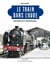 Le train dans l'aube : documents et témoignages