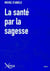 La santé par la sagesse - 170 citations sur la santé