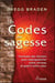 Les codes de la sagesse - formules des anciens pour reprogrammer notre cerveau et guérir notre coeur
