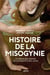 Histoire de la misogynie - le mépris des femmes, de l'antiquité à nos jours