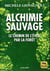 Alchimie sauvage - le chemin de l'éveil par la forêt